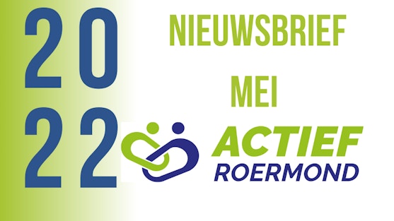 Nieuwsbrief mei 2022 Actief Roermond